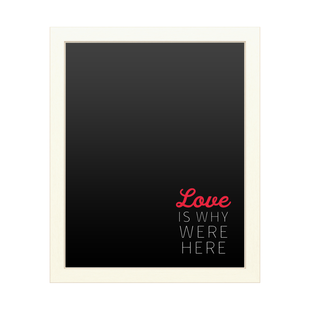 16 X 20 Chalk Board With Printed Artwork - Love Is Why Were Here White Board - Ready To Hang Chalkboard