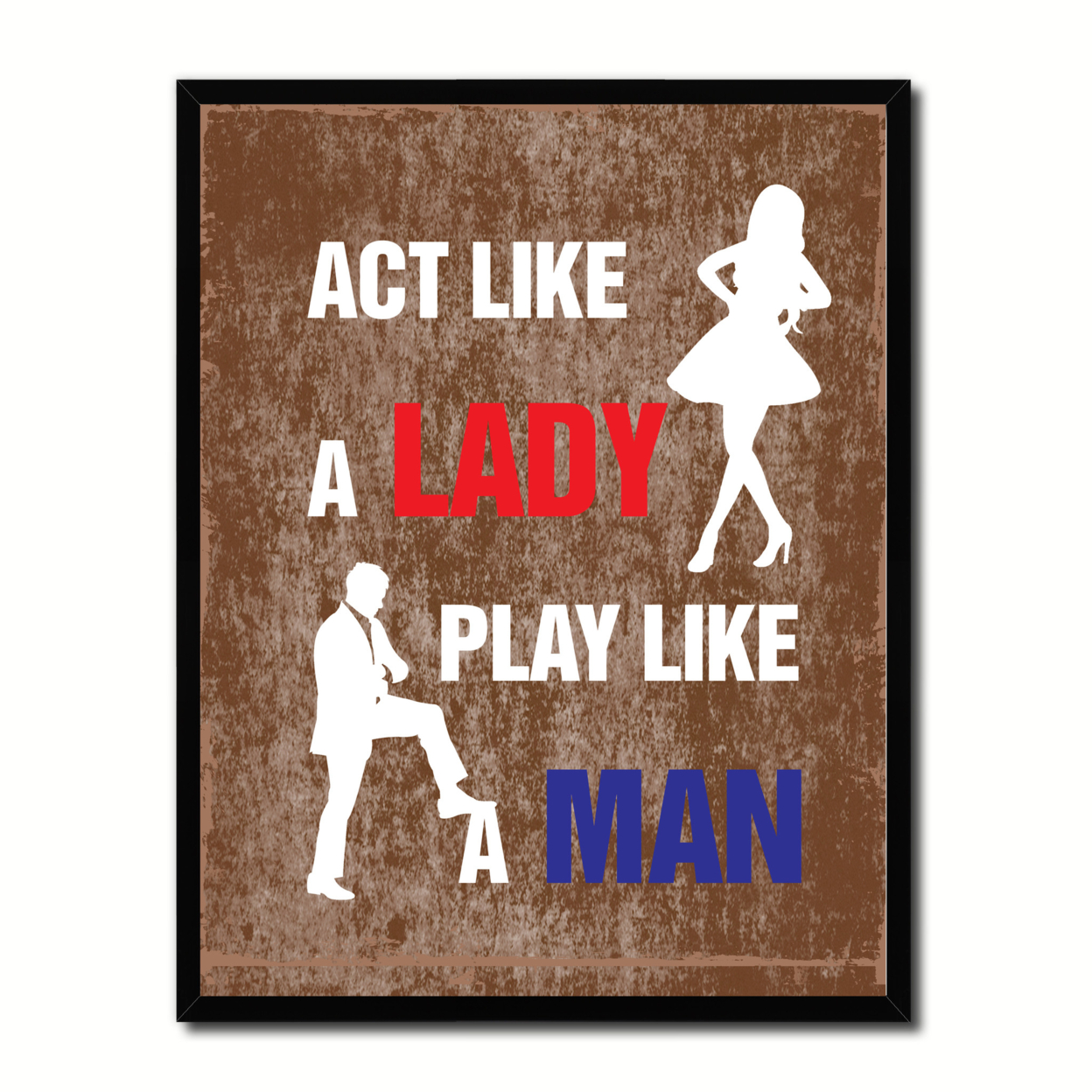 Act Like A Lady Play Like A Man Funny Typo Sign 17007 Picture Frame Gifts Home Decor Wall Art Canvas Print - 22"x29"